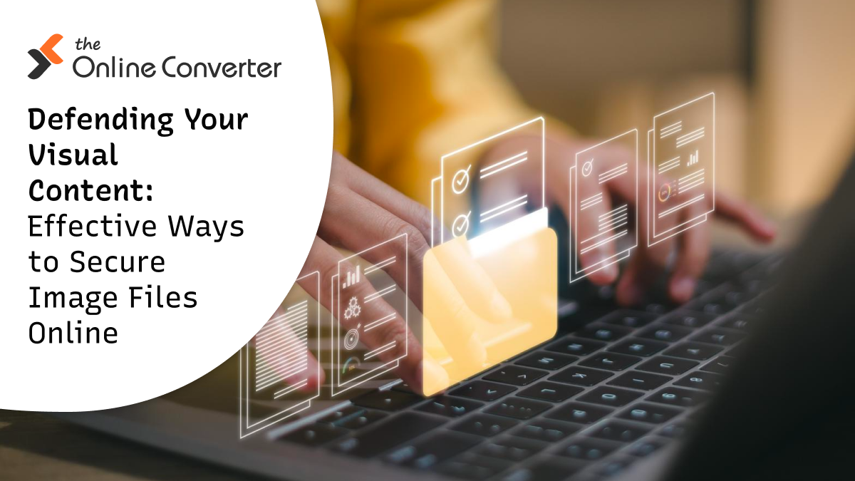 Defending Your Visual Content: Effective Ways to Secure Image Files Online
